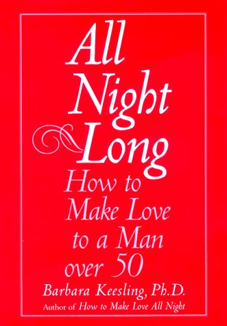 9780060193027: All Night Long: How to Make Love to a Man over 50