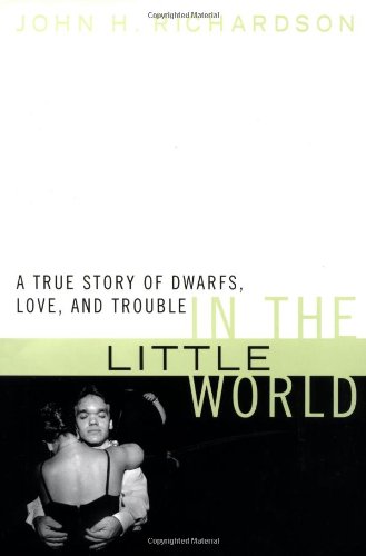 Beispielbild fr In the Little World: A True Story of Dwarfs, Love, and Trouble zum Verkauf von Wonder Book