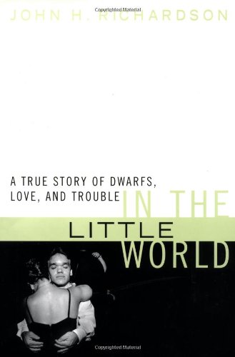 9780060193164: In the Little World: A True Story of Dwarfs, Love, and Trouble