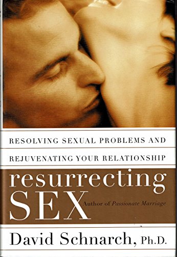 9780060193591: Resurrecting Sex: Resolving Sexual Problems and Rejuvenating Your Relationship