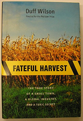 Stock image for Fateful Harvest: The True Story of a Small Town, a Global Industry, and a Toxic Secret for sale by HPB-Diamond