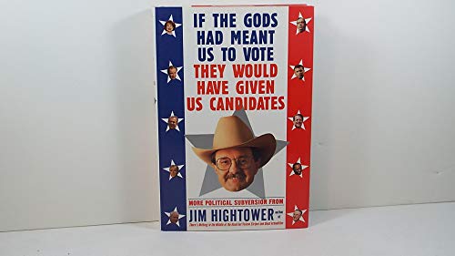 Beispielbild fr If the Gods Had Meant Us to Vote They Would Have Given Us Candidates : More Political Subversion from Jim Hightower zum Verkauf von Better World Books