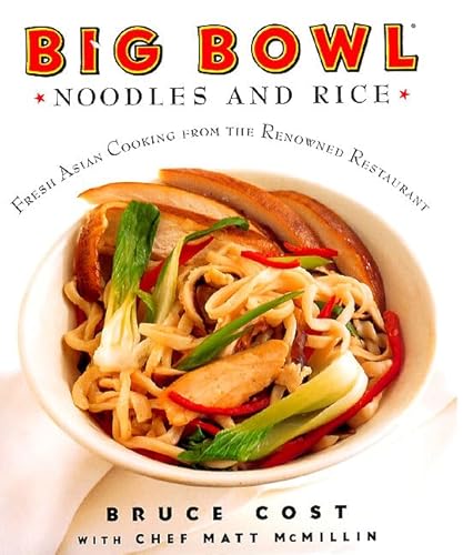 9780060194208: Big Bowl: Noodles and Rice : Fresh Asian Cooking from the Renowned Resturant