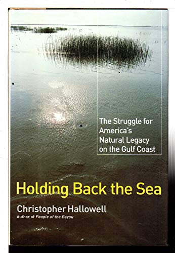 Stock image for Holding Back the Sea: The Struggle for America's Natural Legacy on the Gulf Coast for sale by Wayward Books