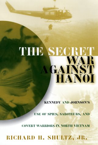Beispielbild fr The Secret War Against Hanoi : Kennedy's and Johnson's Use of Spies, Saboteurs, and Covert Warriors in North Vietnam zum Verkauf von Better World Books