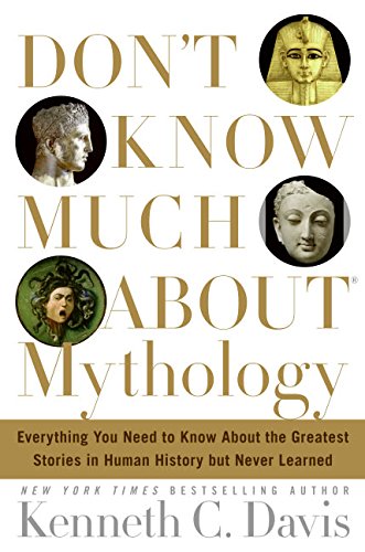 9780060194604: Don't Know Much about Mythology: Everything You Need to Know about the Greatest Stories in Human History But Never Learned (Don't Know Much About...(Hardcover))