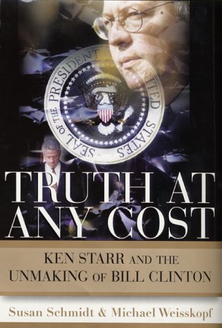 9780060194857: Truth at Any Cost: Ken Starr and the Unmaking of Bill Clinton