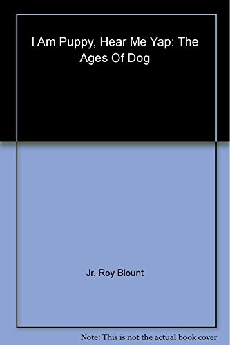 9780060194888: I Am Puppy Hear Me Yap: The Ages of Dog