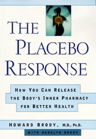 9780060194932: The Placebo Response: How You Can Release the Body's Inner Pharmacy for Better Health