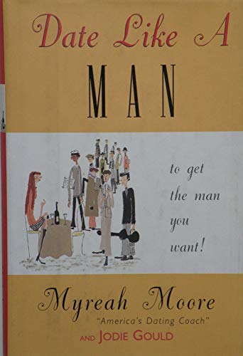 Beispielbild fr Date Like a Man. : . to Get the Man You Want zum Verkauf von Better World Books