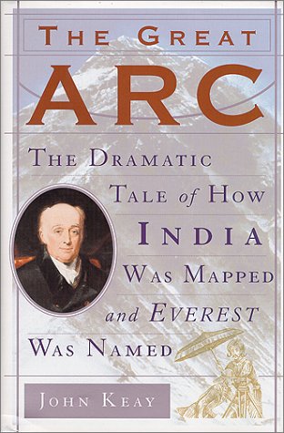 9780060195182: The Great Arc: The Dramatic Tale of How India Was Mapped and Everest Was Named