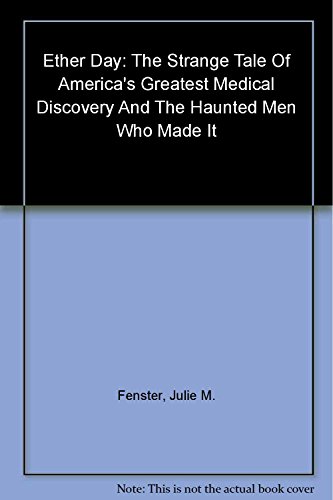 Imagen de archivo de Ether Day: The Strange Tale of America's Greatest Medical Discovery and The Haunted Men Who Made It a la venta por SecondSale