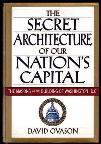 Stock image for The Secret Architecture of Our Nation's Capital : The Masons and the Building of Washington, D.C. for sale by Hippo Books