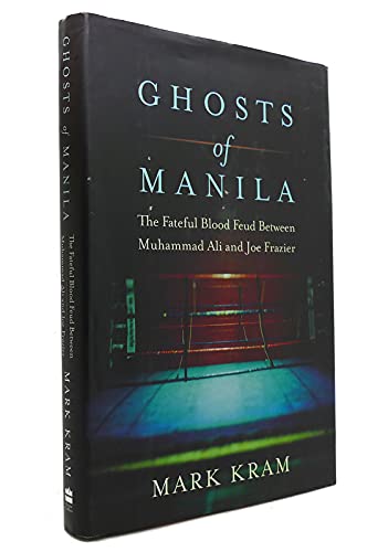 Ghosts of Manila The Fateful Blood Feud Between Muhammad Ali and Joe Frazier