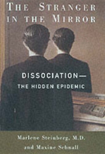 THE STRANGER IN THE MIRROR: Dissociation: The Hidden Epidemic (9780060195649) by Steinberg M.D., Marlene; Schnall, Maxine