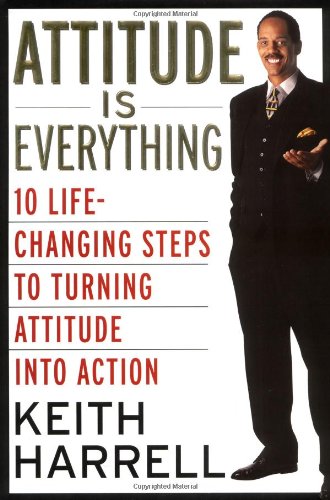 Imagen de archivo de Attitude Is Everything: 10 Life-Changing Steps To Turning Attitude Into Action a la venta por The Yard Sale Store