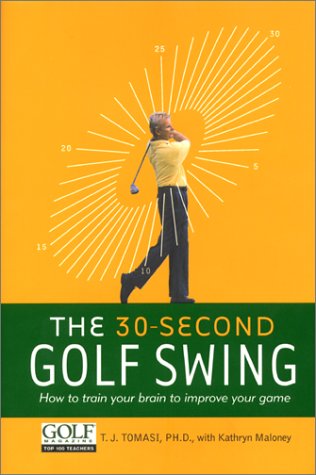 Imagen de archivo de The 30-Second Golf Swing: How to Train Your Brain to Improve Your Game a la venta por Blue Vase Books