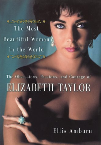 9780060197193: The Most Beautiful Woman in the World: The Obsessions, Passions and Courage of Elizabeth Taylor