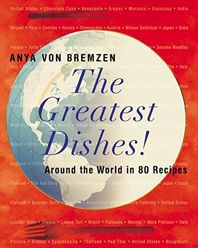 The Greatest Dishes!: Around the World in 80 Recipes (9780060197315) by Von Bremzen, Anya