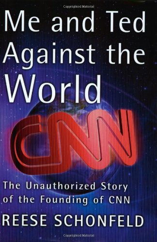 Beispielbild fr ME AND TED AGAINST THE WORLD: The Unauthorized Story of the Founding of CNN zum Verkauf von Joe Staats, Bookseller