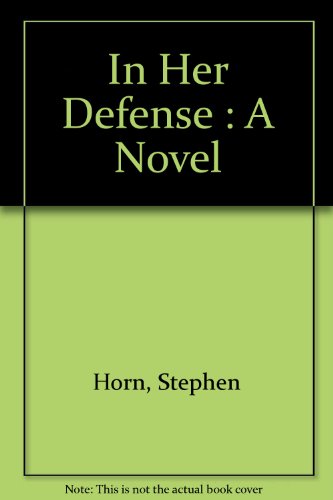 In Her Defense: A Novel (9780060197544) by Horn, Stephen