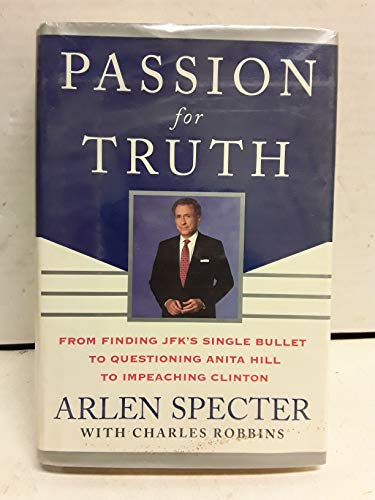 Stock image for Passion for Truth : From Finding JFK's Single Bullet to Questioning Anita Hill to Impeaching Clinton for sale by Better World Books