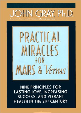 Imagen de archivo de Practical Miracles for Mars and Venus Nine Principles for Lasting Love, Increasing Success and Vibrant Health in the 21st Century a la venta por SecondSale