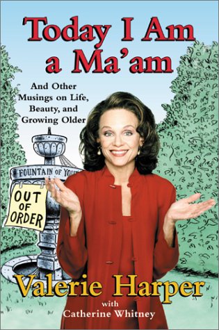 Stock image for Today I Am a Ma'am : And Other Musings on Life, Beauty, and Growing Older for sale by Better World Books: West