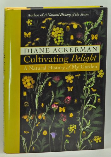 Cultivating Delight: A Natural History of My Garden (9780060199869) by Ackerman, Diane