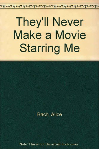 They'll Never Make a Movie Starring Me (9780060203238) by Bach, Alice