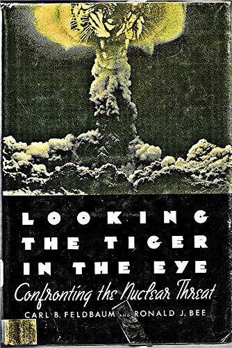Imagen de archivo de Looking the Tiger in the Eye: Confronting the Nuclear Threat a la venta por Wonder Book