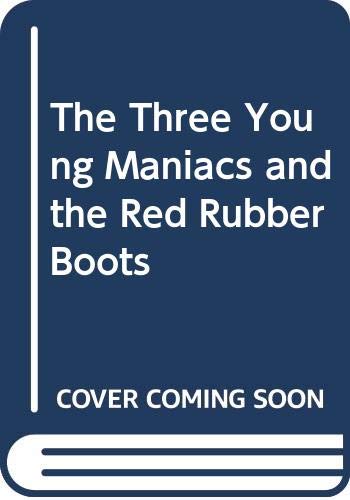 9780060207786: The Three Young Maniacs and the Red Rubber Boots