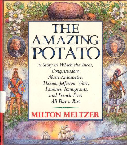 Stock image for The Amazing Potato : A Story in Which the Incas, Conquistadors, Marie Antoinette, Thomas Jefferson, Wars, Famines, Immigrants, and French Fries All Play a Part for sale by Better World Books