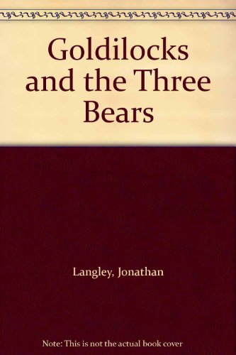 Goldilocks and the Three Bears - Langley, Jonathan