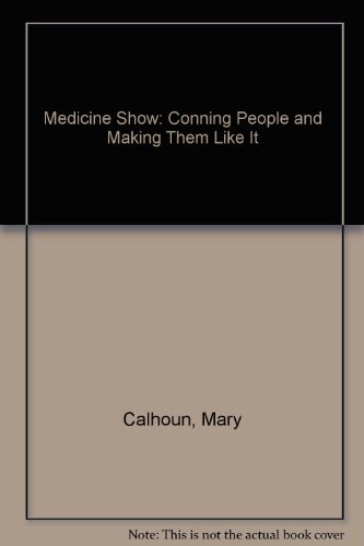 9780060209308: Medicine Show: Conning People and Making Them Like It