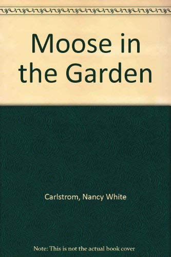 Stock image for Moose in the Garden for sale by ThriftBooks-Dallas