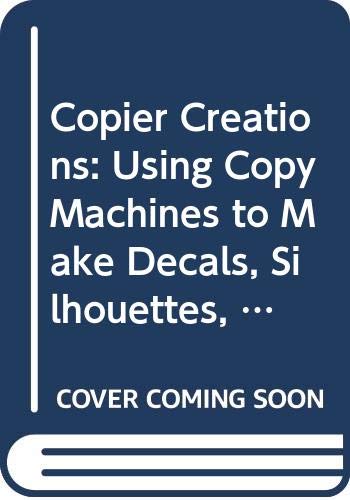 Beispielbild fr Copier Creations : Using Copy Machines to Make Decals, Silhouettes, Flip Books, Films, and Much More! zum Verkauf von Better World Books