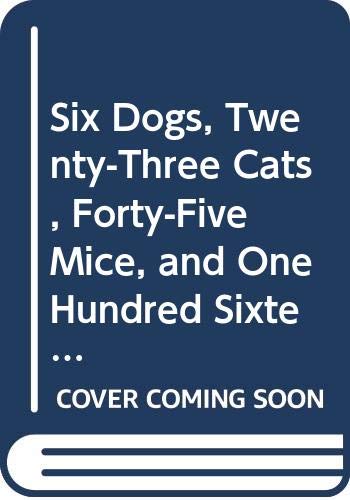 9780060211899: Six Dogs, Twenty-Three Cats, Forty-Five Mice, and One Hundred Sixteen Spiders