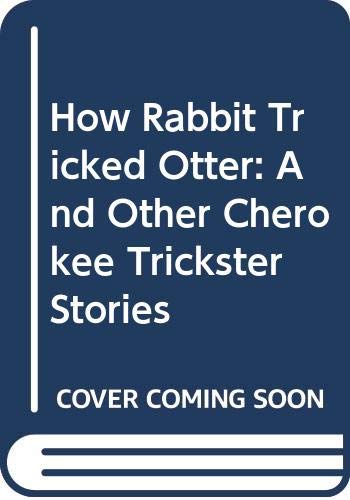 Imagen de archivo de How Rabbit Tricked Otter : And Other Cherokee Trickster Stories a la venta por Better World Books: West