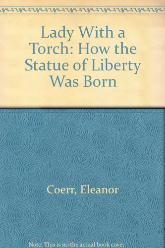 Lady With a Torch: How the Statue of Liberty Was Born (9780060213473) by Coerr, Eleanor