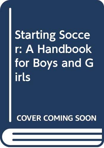 Starting Soccer: A Handbook for Boys and Girls (9780060216825) by Dolan, Edward F.