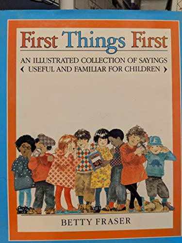 Beispielbild fr First Things First : An Illustrated Collection of Sayings Useful and Familiar for Children zum Verkauf von Better World Books