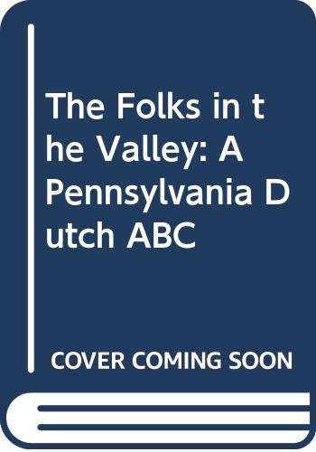 Stock image for The Folks in the Valley: A Pennsylvania Dutch ABC for sale by Half Price Books Inc.