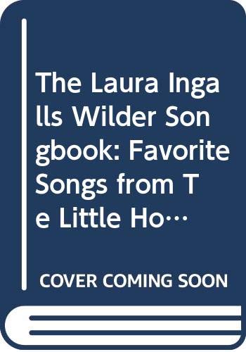 Stock image for The Laura Ingalls Wilder Songbook : Favorite Songs from The Little House Books for sale by Omaha Library Friends