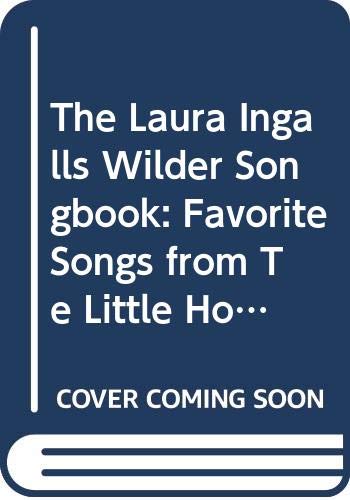 9780060219345: The Laura Ingalls Wilder Songbook : Favorite Songs from The Little House Books