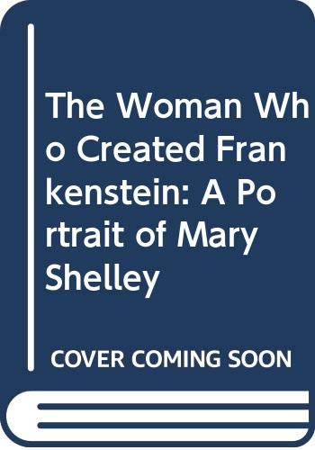 9780060222284: The Woman Who Created Frankenstein: A Portrait of Mary Shelley