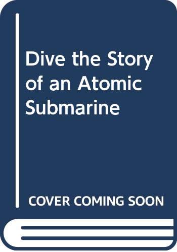 Dive the Story of an Atomic Submarine - Harris-Warren