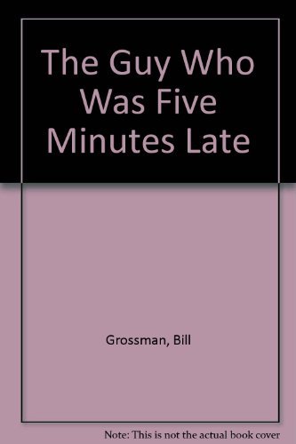 The Guy Who Was Five Minutes Late (9780060222697) by Grossman, Bill