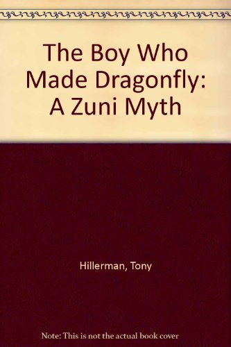 The Boy Who Made Dragonfly: A Zuni Myth (9780060223120) by Tony Hillerman