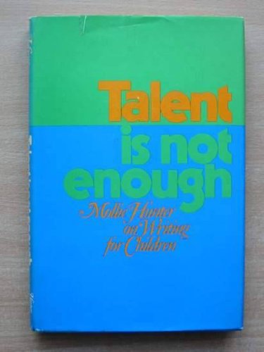 Stock image for Talent Is Not Enough : Mollie Hunter on Writing for Children for sale by Better World Books